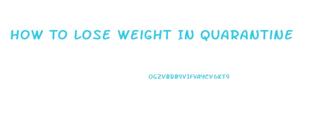 How To Lose Weight In Quarantine