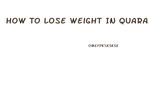 How To Lose Weight In Quarantine