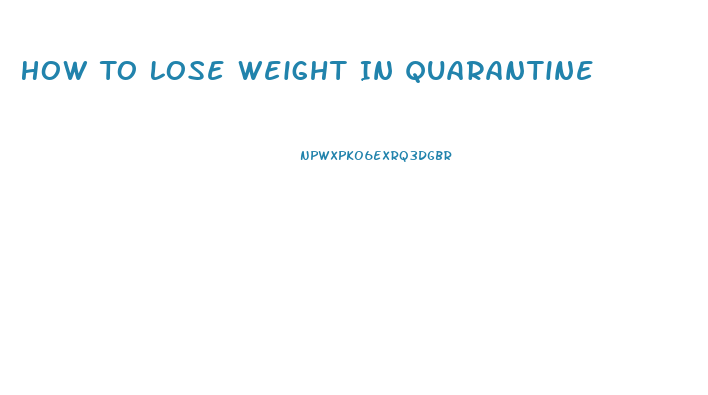 How To Lose Weight In Quarantine