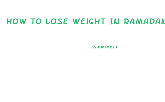 How To Lose Weight In Ramadan