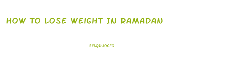 How To Lose Weight In Ramadan