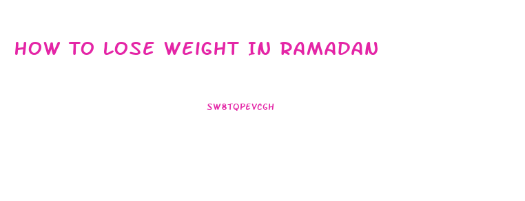 How To Lose Weight In Ramadan