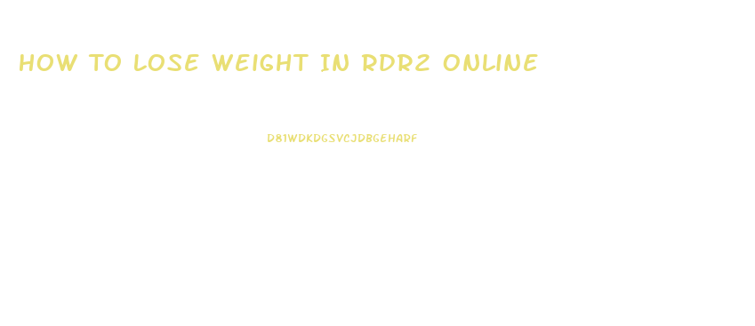 How To Lose Weight In Rdr2 Online