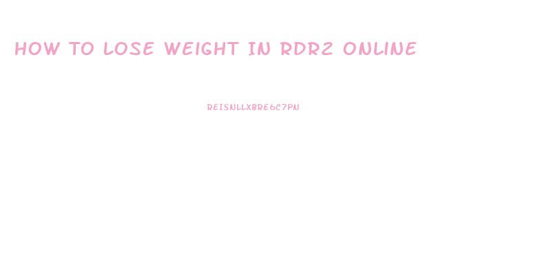 How To Lose Weight In Rdr2 Online