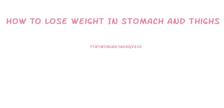 How To Lose Weight In Stomach And Thighs