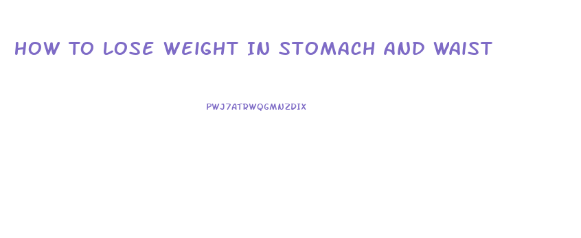 How To Lose Weight In Stomach And Waist