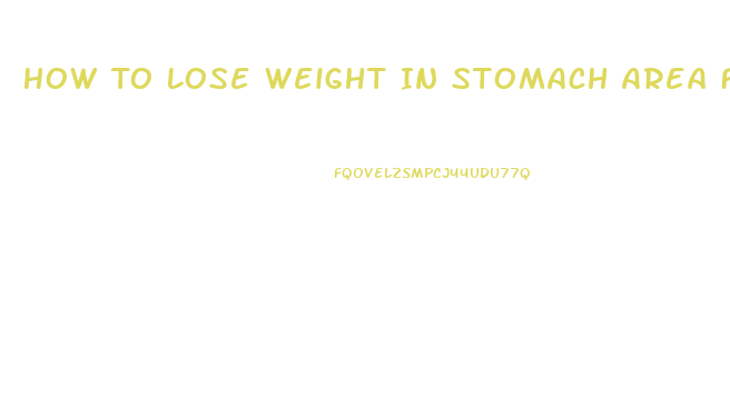 How To Lose Weight In Stomach Area Fast