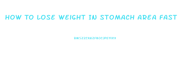 How To Lose Weight In Stomach Area Fast