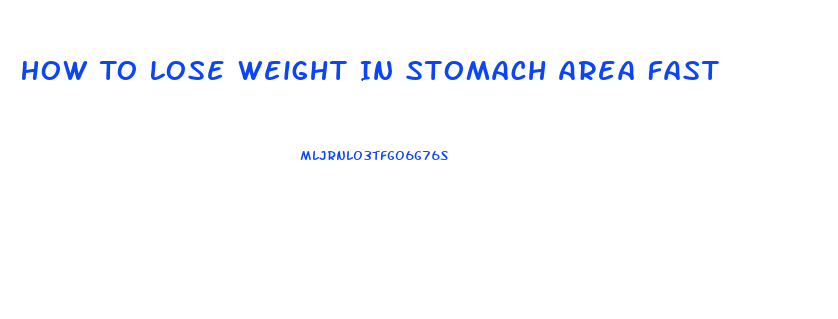 How To Lose Weight In Stomach Area Fast