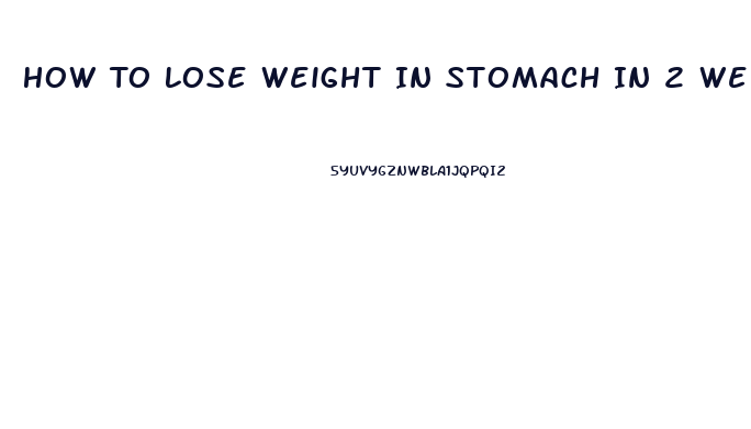 How To Lose Weight In Stomach In 2 Weeks