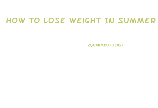 How To Lose Weight In Summer Fast