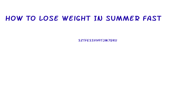 How To Lose Weight In Summer Fast