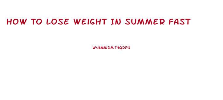 How To Lose Weight In Summer Fast