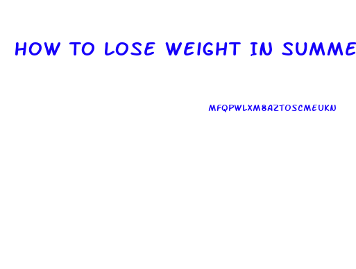 How To Lose Weight In Summer