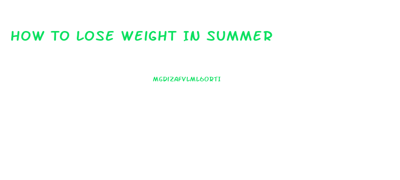 How To Lose Weight In Summer