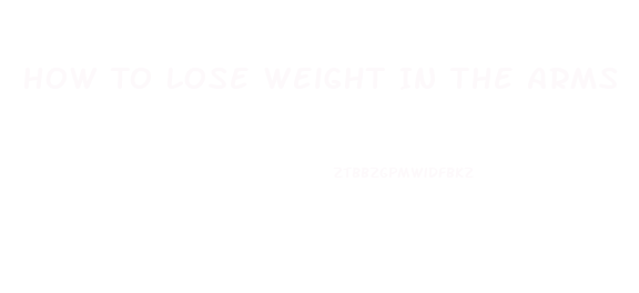 How To Lose Weight In The Arms