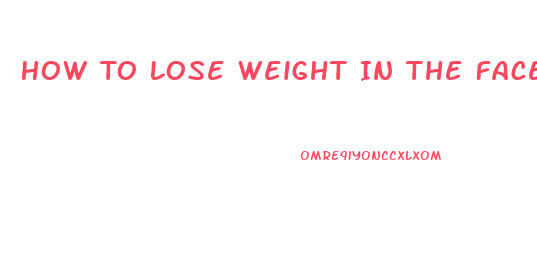 How To Lose Weight In The Face