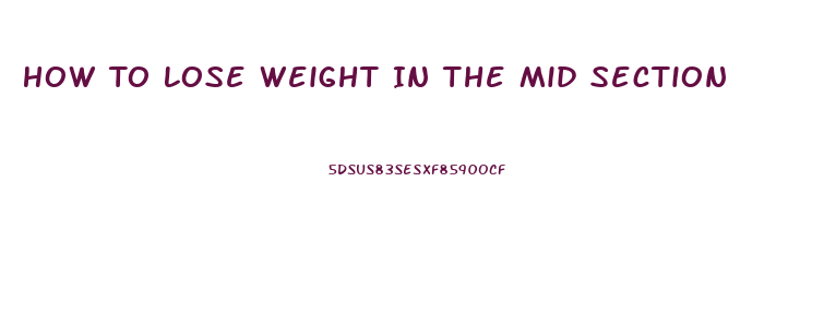 How To Lose Weight In The Mid Section