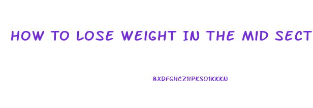 How To Lose Weight In The Mid Section