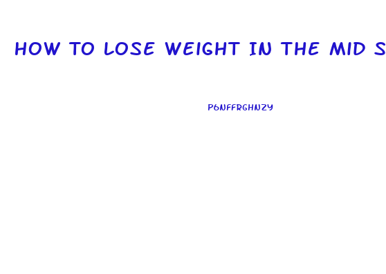 How To Lose Weight In The Mid Section