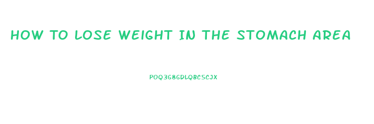 How To Lose Weight In The Stomach Area