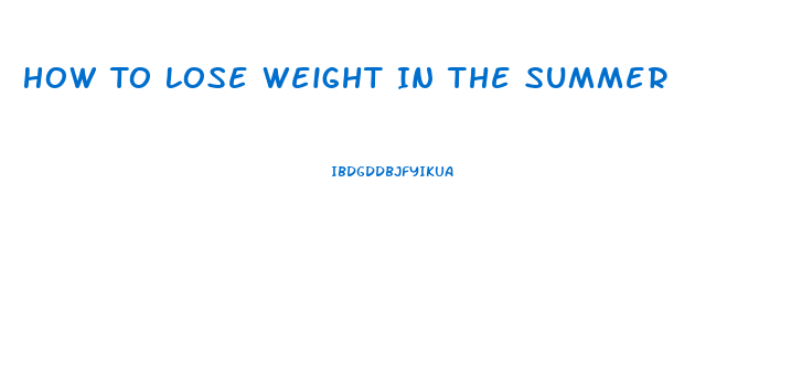 How To Lose Weight In The Summer