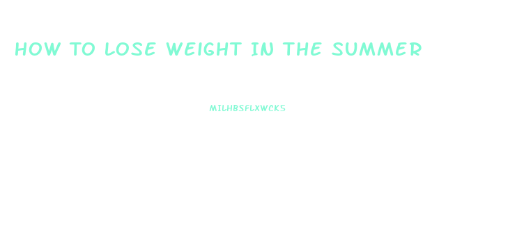 How To Lose Weight In The Summer
