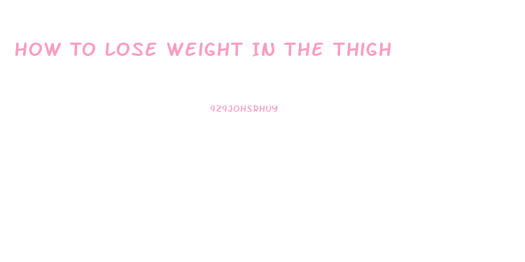 How To Lose Weight In The Thigh