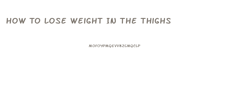 How To Lose Weight In The Thighs