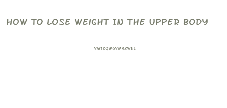 How To Lose Weight In The Upper Body