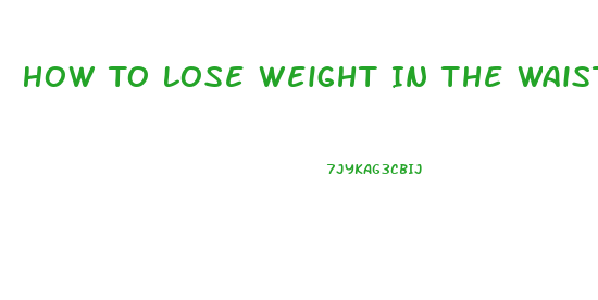 How To Lose Weight In The Waistline