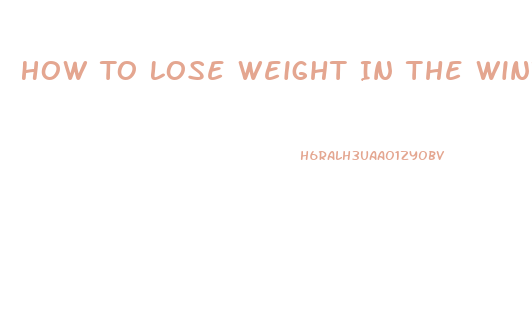 How To Lose Weight In The Winter