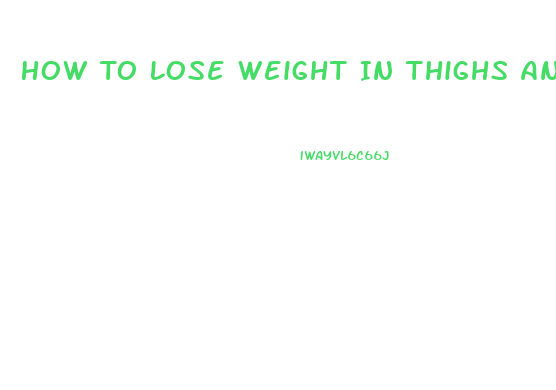 How To Lose Weight In Thighs And Buttocks Fast