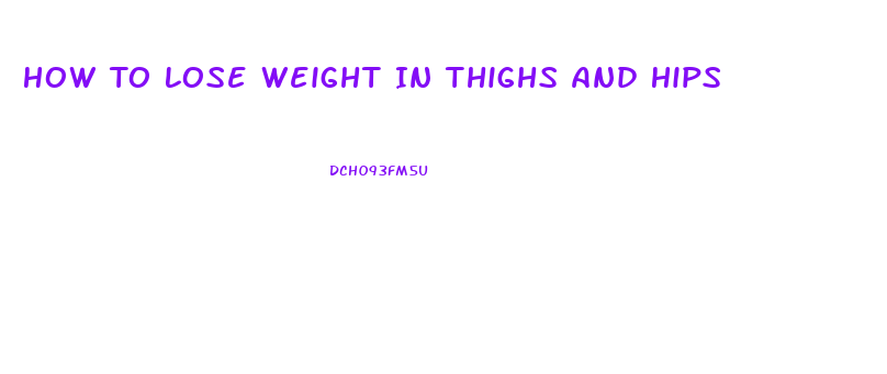 How To Lose Weight In Thighs And Hips