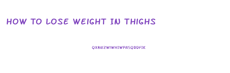 How To Lose Weight In Thighs