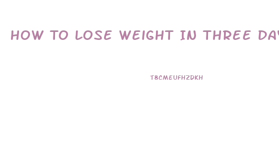 How To Lose Weight In Three Days