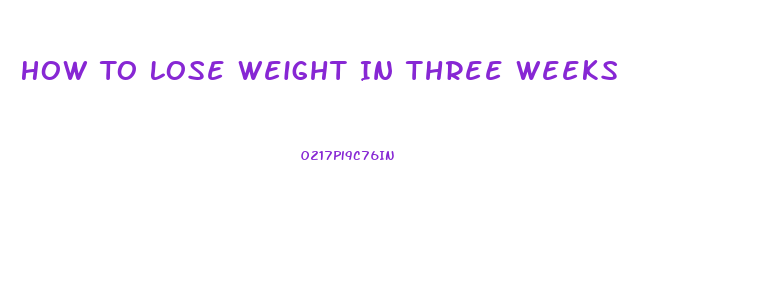How To Lose Weight In Three Weeks