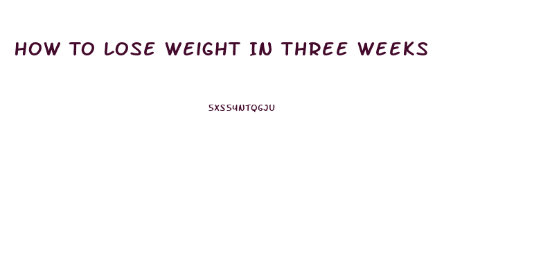 How To Lose Weight In Three Weeks