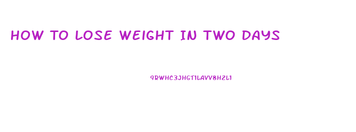 How To Lose Weight In Two Days