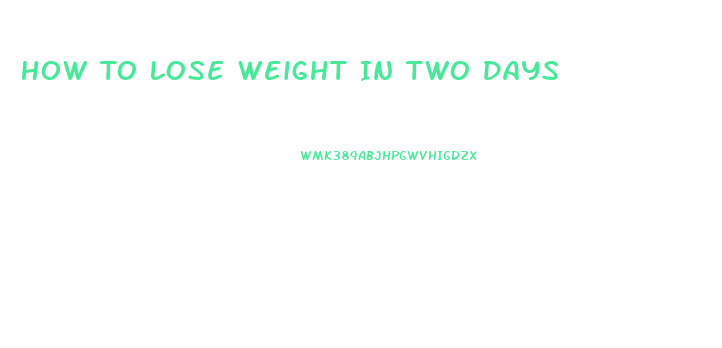 How To Lose Weight In Two Days