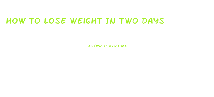 How To Lose Weight In Two Days