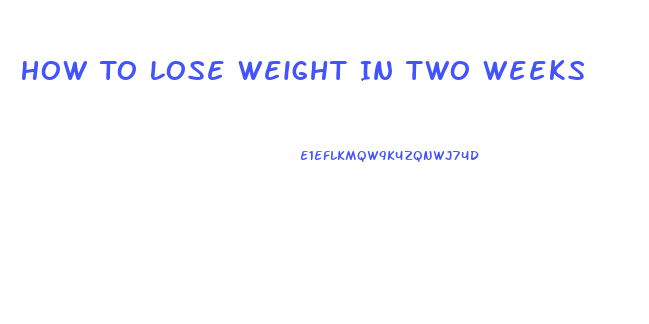 How To Lose Weight In Two Weeks