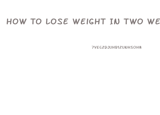 How To Lose Weight In Two Weeks Fast