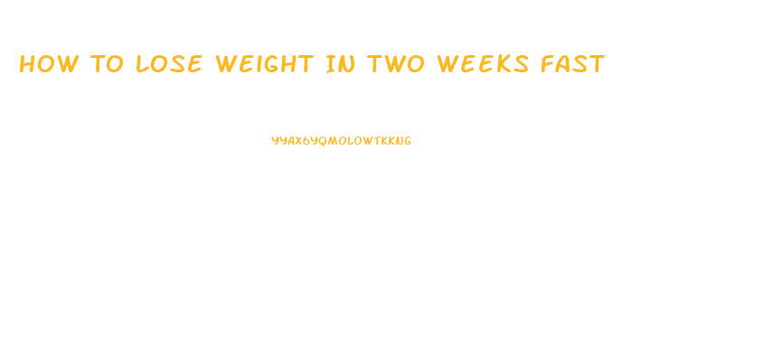 How To Lose Weight In Two Weeks Fast