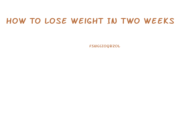 How To Lose Weight In Two Weeks