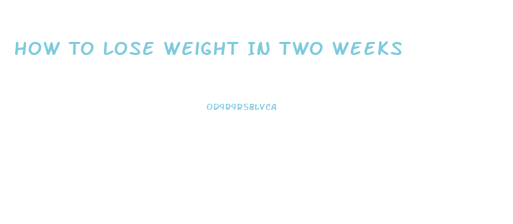 How To Lose Weight In Two Weeks