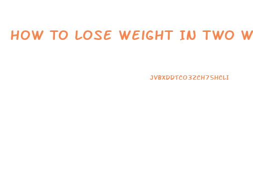 How To Lose Weight In Two Weeks