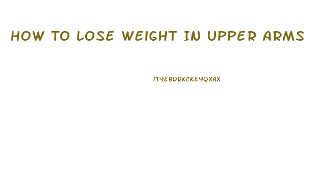 How To Lose Weight In Upper Arms