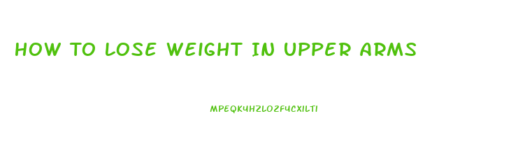 How To Lose Weight In Upper Arms