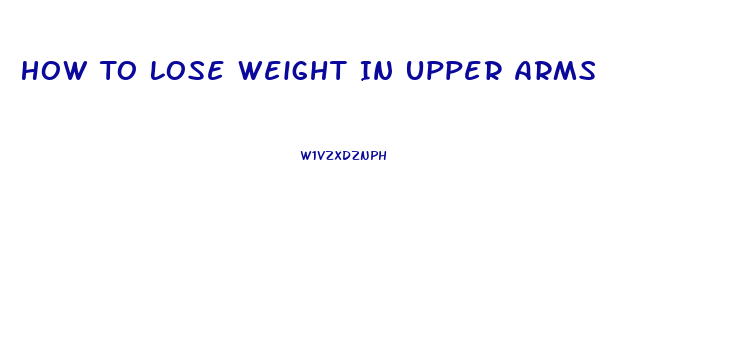 How To Lose Weight In Upper Arms